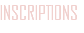 INSCRIPTIONS